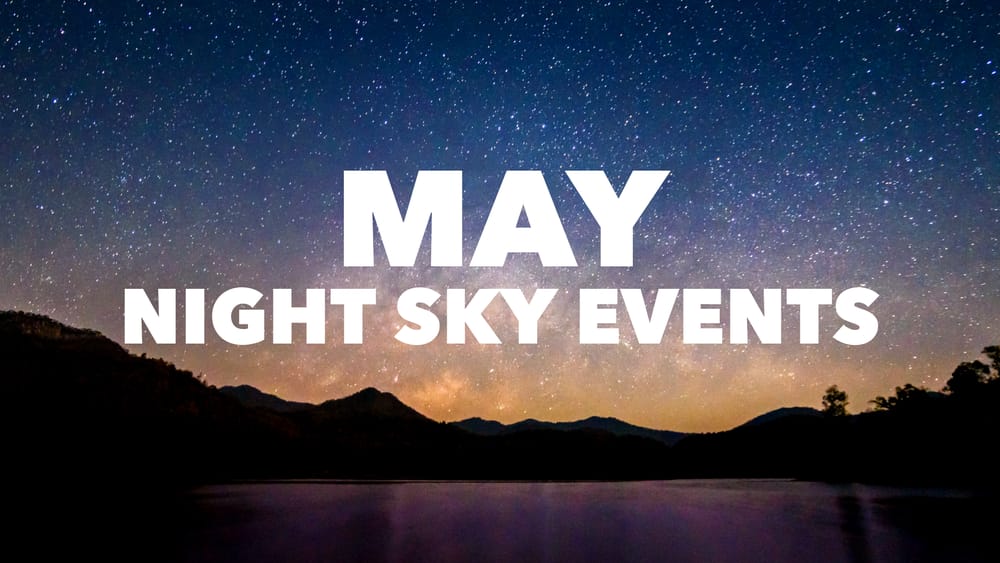 May 2022 Astronomy Highlights